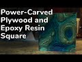 Power-Carved Plywood and Epoxy Resin Square // Project Video