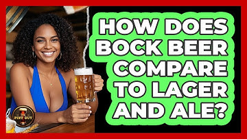 How Does Bock Beer Compare To Lager And Ale? - The Pint Guy