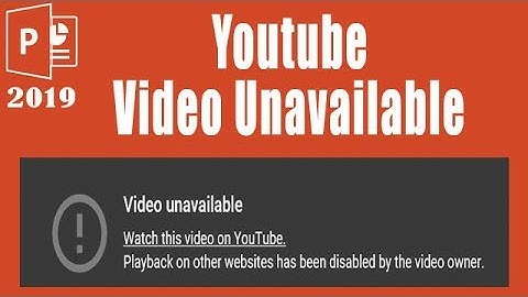 PowerPoint 2019 Embedded Youtube Video "Unavailable"