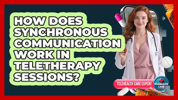 How Does Synchronous Communication Work In Teletherapy Sessions? - Telehealth Care Expert