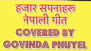 Hajar Sapanaharu || हजार सपनाहरू || Covered By Govinda Phuyel || Bhakta Raj Acharya