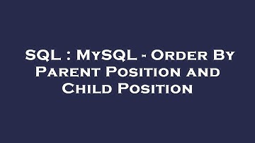 SQL : MySQL - Order By Parent Position and Child Position