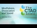 Mindfulness, Dissociation and Sound (including autism)