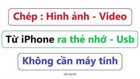 Cách chép hình ảnh, Video từ iPhone ra thẻ nhớ và Usb không cần máy tính