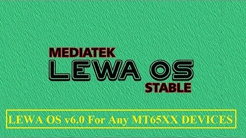 Lewa OS v6.0 Custom Rom For Any MTK(MEDIATEK)Devices(Latest)[HINDI] |2018