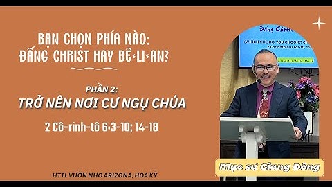 Bạn Chọn Phía Nào? Đấng Christ Hay Bê-li-an? (Phần 2) | KT. 2 Cô-rinh-tô 6 | MS Giang Đông