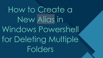 How to Create a New Alias in Windows Powershell for Deleting Multiple Folders