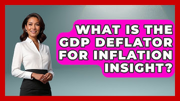 What Is The GDP Deflator For Inflation Insight? - Inflation Insight Channel
