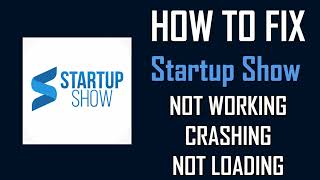 How To Fix Startup Show App Not Working, Crashing, Keep Stopping Or Stuck On Loading Screen
