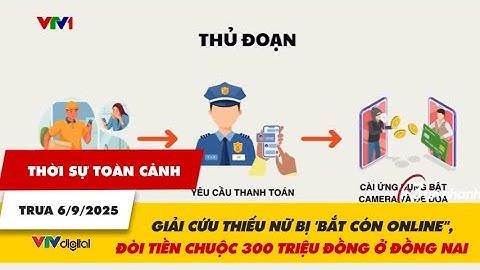 TSTC 6/9: Giải cứu thiếu nữ bị "bắt cóc online", đòi tiền chuộc 300 triệu đồng ở Đồng Nai