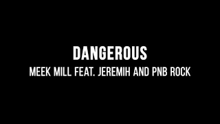 Meek Mill - Dangerous (ft. Jeremih \& PnB Rock) (Lyrics)