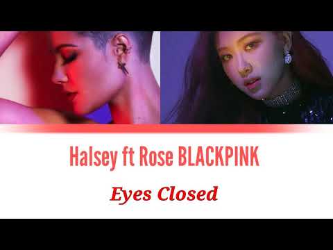 Halsey ft Rose BLACKPINK - Eyes Closed