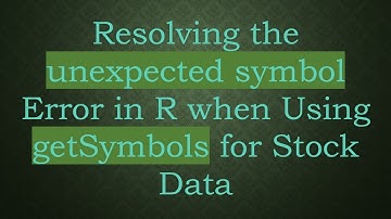 Resolving the unexpected symbol Error in R when Using getSymbols for Stock Data