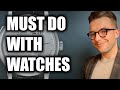 5 Things You MUST Do With Your Watches