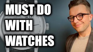 5 Things You MUST Do With Your Watches