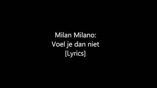 Video thumbnail of "Milan Milano - Voel je dan niet [Lyrics]"