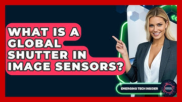 What Is A Global Shutter In Image Sensors? - Emerging Tech Insider