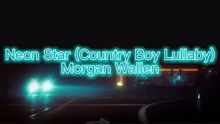 Morgan Wallen - Neon Star (Country Boy Lullaby) (Lyrics)