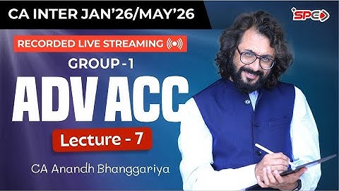 CA Inter Group 1 Adv Account Lecture 7 For Jan26/May26 Attempt | CA Anandh Bhanggariya | SPC