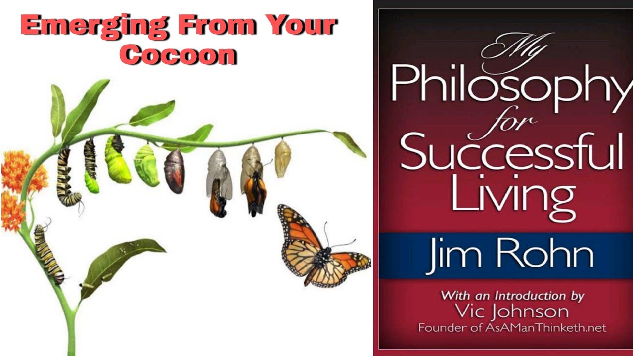 Emerging From Your Cocoon | My Philosophy For Successful Living By Jim ...