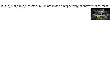 If (p+q)th and (p-q)th terms of a G.P. are m and n respectively, then write its pth term|VSAQ|NCERT