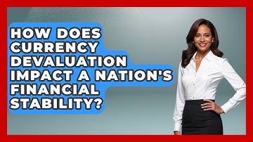 How Does Currency Devaluation Impact A Nation