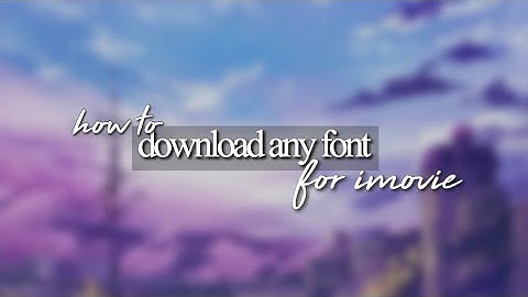 how to download any font for imovie