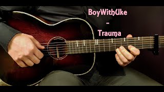 How to play BOYWITHUKE - TRAUMA Acoustic Guitar Lesson - Tutorial