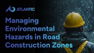 Weathering the Work Day: Managing Environmental Hazards in Road Construction Zones