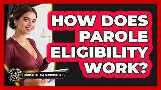 How Does Parole Eligibility Work?