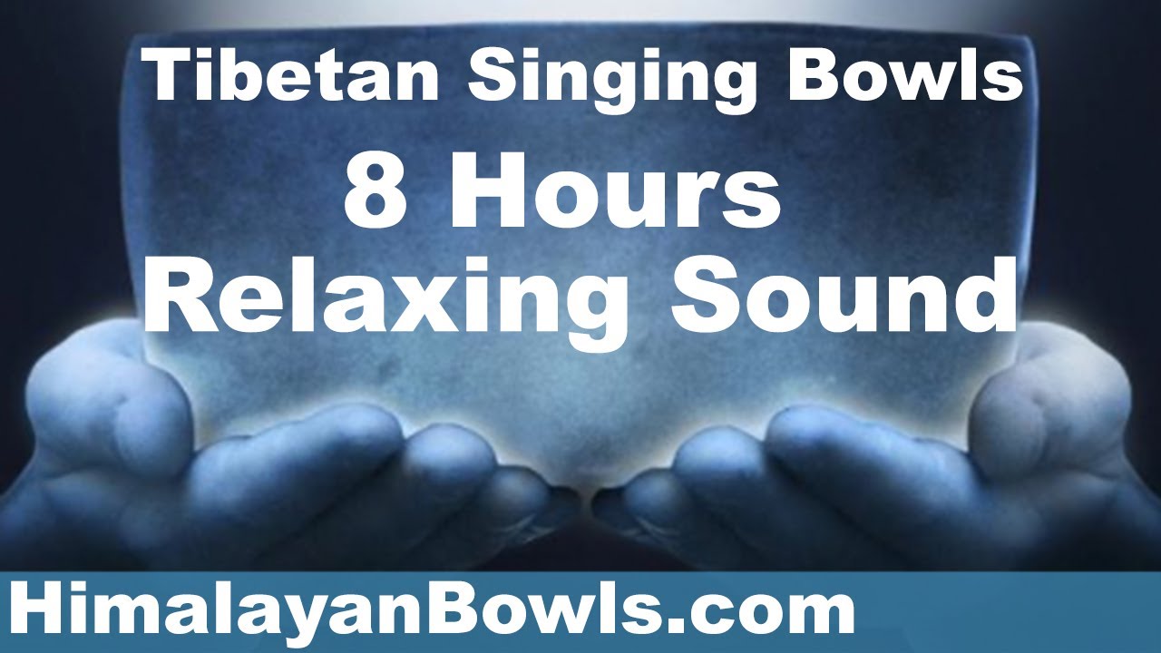 Tibetan Singing Bowls 8 Hours Relaxing Music from Sound Of Healing YouTube