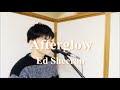 Ed sheeran  afterglow acoustic cover by shoma