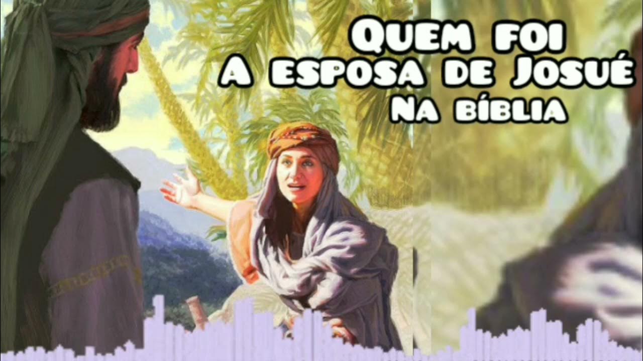QUEM FOI A ESPOSA DE JOSUÉ NA BÍBLIA YouTube