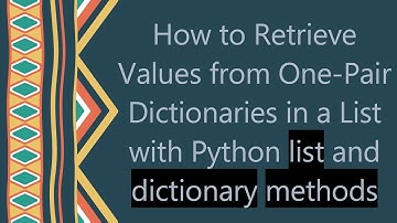 How to Retrieve Values from One-Pair Dictionaries in a List with Python list and dictionary methods