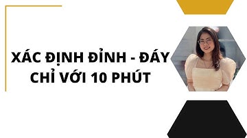 XÁC ĐỊNH ĐỈNH - ĐÁY CHỈ VỚI 10 PHÚT (P1)