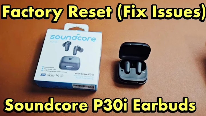 Soundcore P30i Earbuds: How to Factory Reset (Fix Issues)