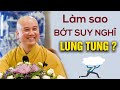 Học Cách Tĩnh Tâm BỚT SUY NGHĨ LUNG TUNG - Thầy Thích Pháp Hòa