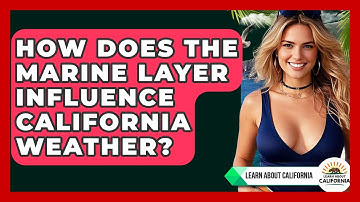 How Does The Marine Layer Influence California Weather? - Learn About California