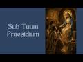 Sub Tuum  Praesidium "We Fly to Your Patronage" (in English; text included for you to pray along)