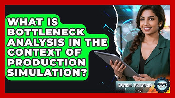 What Is Bottleneck Analysis In The Context Of Production Simulation? - Industrial Tech Insights