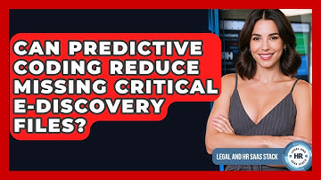 Can Predictive Coding Reduce Missing Critical E-discovery Files? - Legal And HR SaaS Stack
