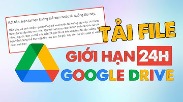 Cách Tải File Google Drive Bị Quá "Giới Hạn Tải Trong 24h" Thành Công 100%