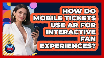 How Do Mobile Tickets Use AR For Interactive Fan Experiences? - Where the Fans Roar