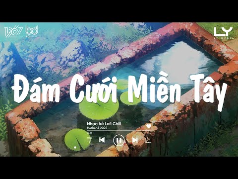 Đám Cưới Miền Tây, Yêu Là Cưới, Kiệu Hoa - Lofi 2024 - Tuyển Tập Nhạc Miền Tây Lofi Chill Nhẹ Nhàng