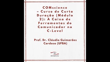 COMscience – Curso de Curta Duração (Módulo 2): A Caixa de Ferramentas do Comunicador no C-Level
