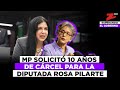 MP solicitó 10 años de cárcel para la diputada Rosa Pilarte