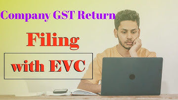 You Can File Company GST Return Through EVC