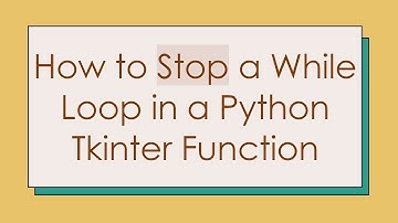 How to Stop a While Loop in a Python Tkinter Function