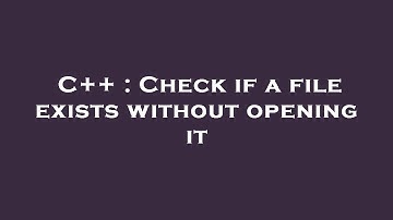 C++ : Check if a file exists without opening it