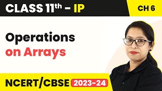 Operations on Arrays | Class 11 Informatics Practices Chapter 6 (Theory and Practical) (Code 065)